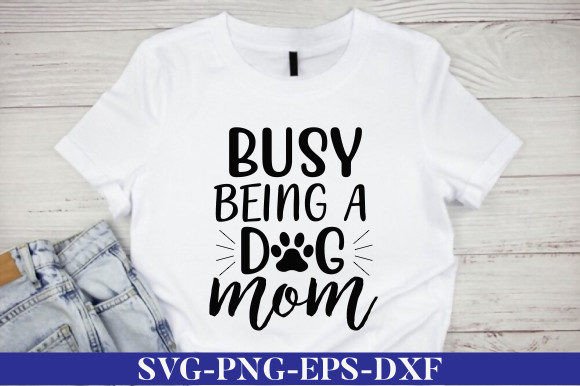 Busy Being a Dog Mom SVG for Crafts and Graphics