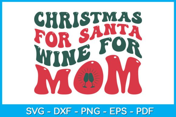 Funny Christmas for Santa Wine for Mom Graphics