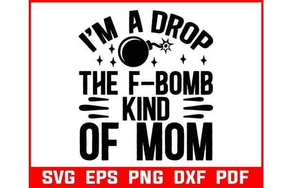 I Am Drop of F-omb Kind of Mom Svg Graphics