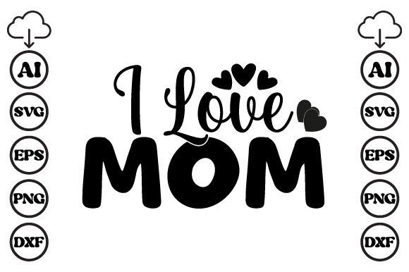 I Love Mom Mom SVG: Graphics for Crafts Projects
