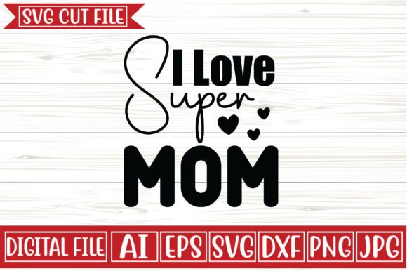 I Love Super Mom Svg Design Graphics and Crafts