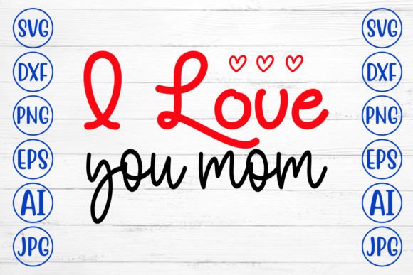 I Love You Mom SVG Cut File