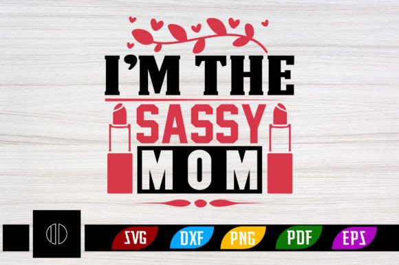 I’m the Sassy Mom Svg Design: Graphics and Crafts with Flair