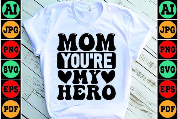 Mom You’re My Hero Mom SVG Design: Graphics and Crafts