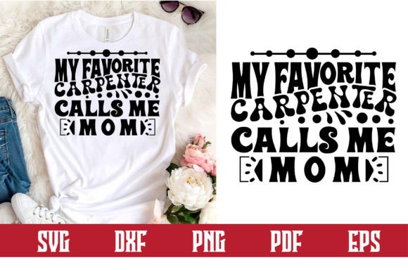 My Favorite Carpenter Calls Me Mom Svg: Graphics & Crafts