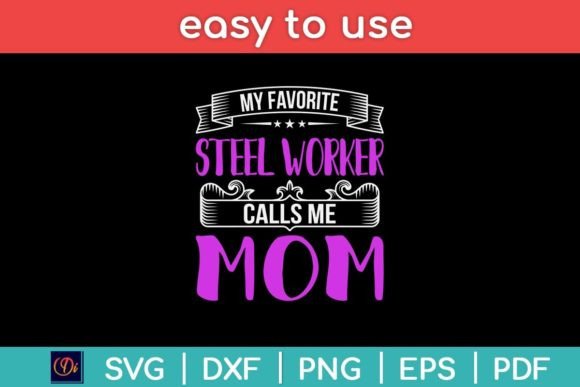 My Favorite Steel Worker Calls Me Mom Graphics and Crafts