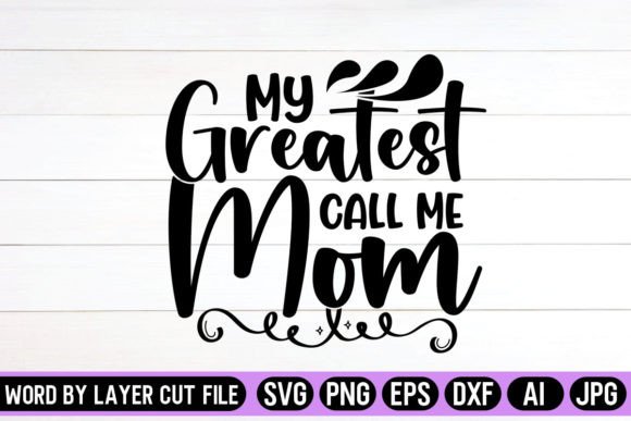 My Greatest Call Me Mom SVG Design: Graphics & Crafts for Local Branding