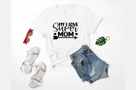 My I Love Super Mom Svg: Graphics and Crafts for Creative Designers