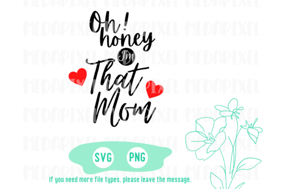 Oh Honey I'm That Mom Svg: Graphics & Crafts
