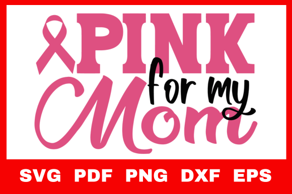 Pink for My Mom Svg: Graphics and Crafts