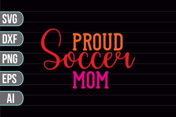 Proud Soccer Mom SVG Graphics & Crafts