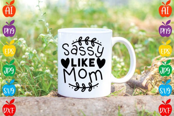 Sassy Like Mom SVG Design for Crafts and Graphics