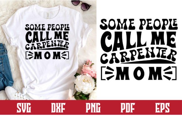 Some People Call Me Carpenter Mom Svg: Graphics & Crafts Review
