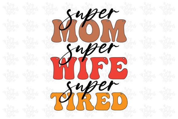Super Mom Super Wife Super Tired Mom Svg Graphics & Crafts