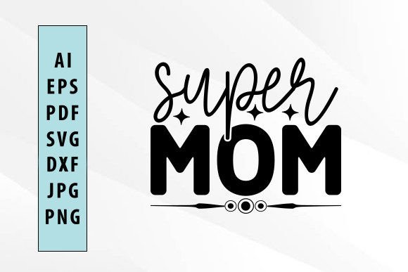 Super Mom Svg Design: Graphics and Crafts