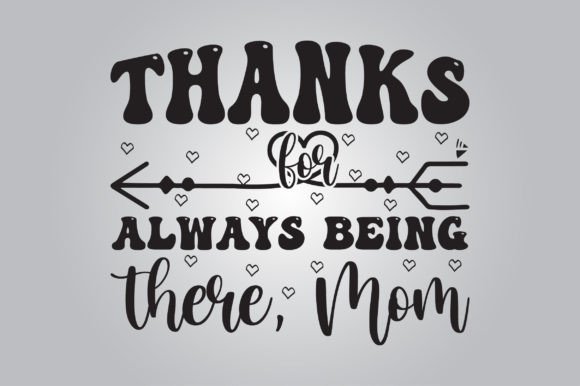 Thanks for Always Being There, Mom SVG Graphics