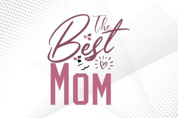 The Best Mom Svg: Graphics for Crafts and Creative Publishing